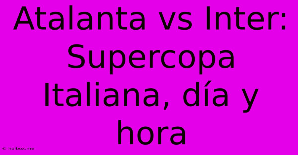 Atalanta Vs Inter: Supercopa Italiana, Día Y Hora