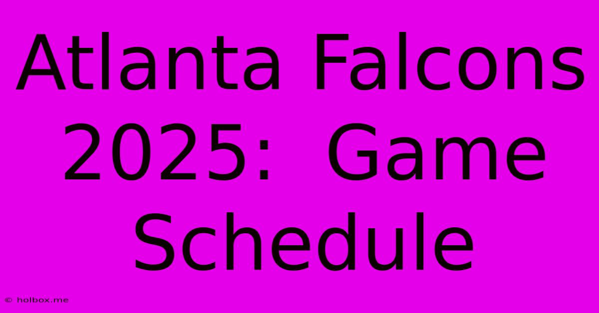 Atlanta Falcons 2025:  Game Schedule