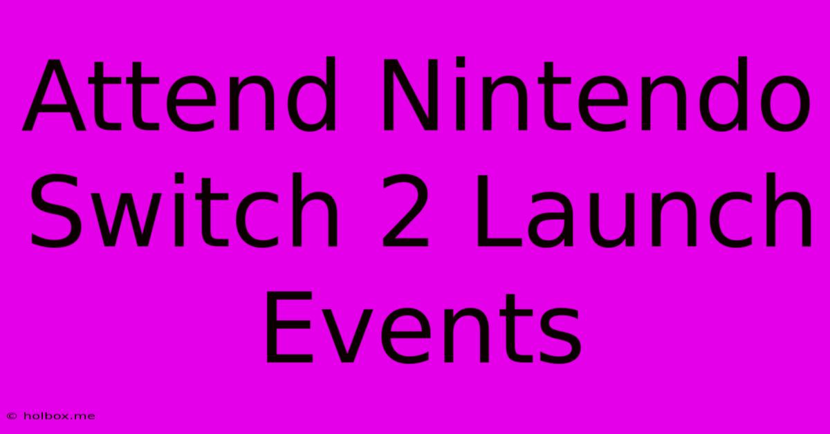 Attend Nintendo Switch 2 Launch Events