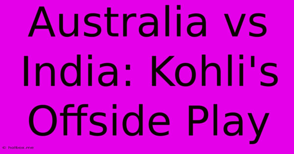 Australia Vs India: Kohli's Offside Play