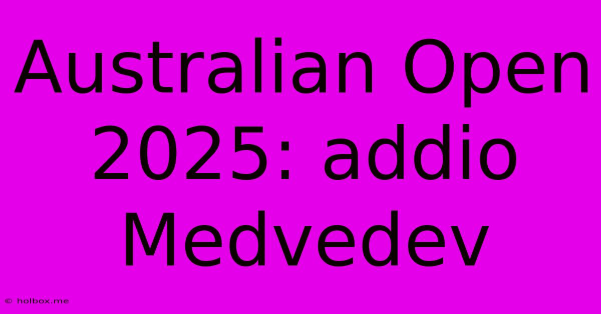 Australian Open 2025: Addio Medvedev