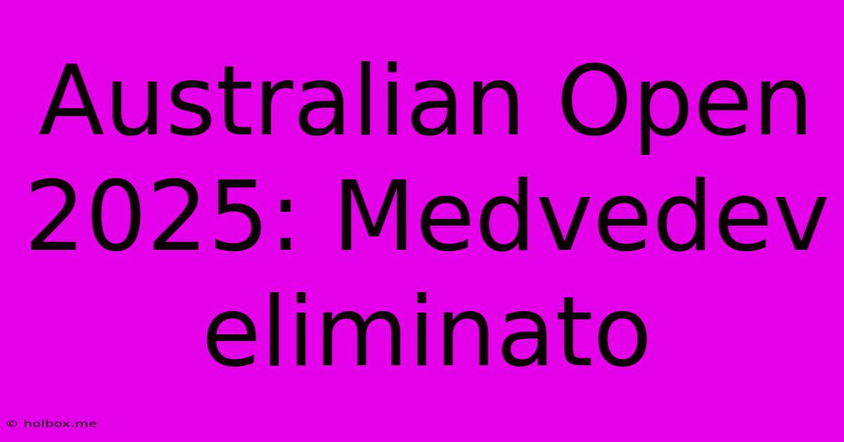 Australian Open 2025: Medvedev Eliminato