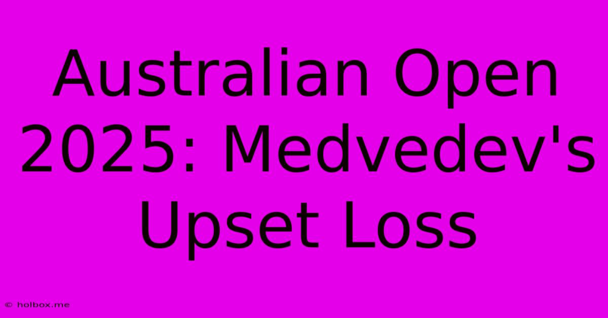 Australian Open 2025: Medvedev's Upset Loss