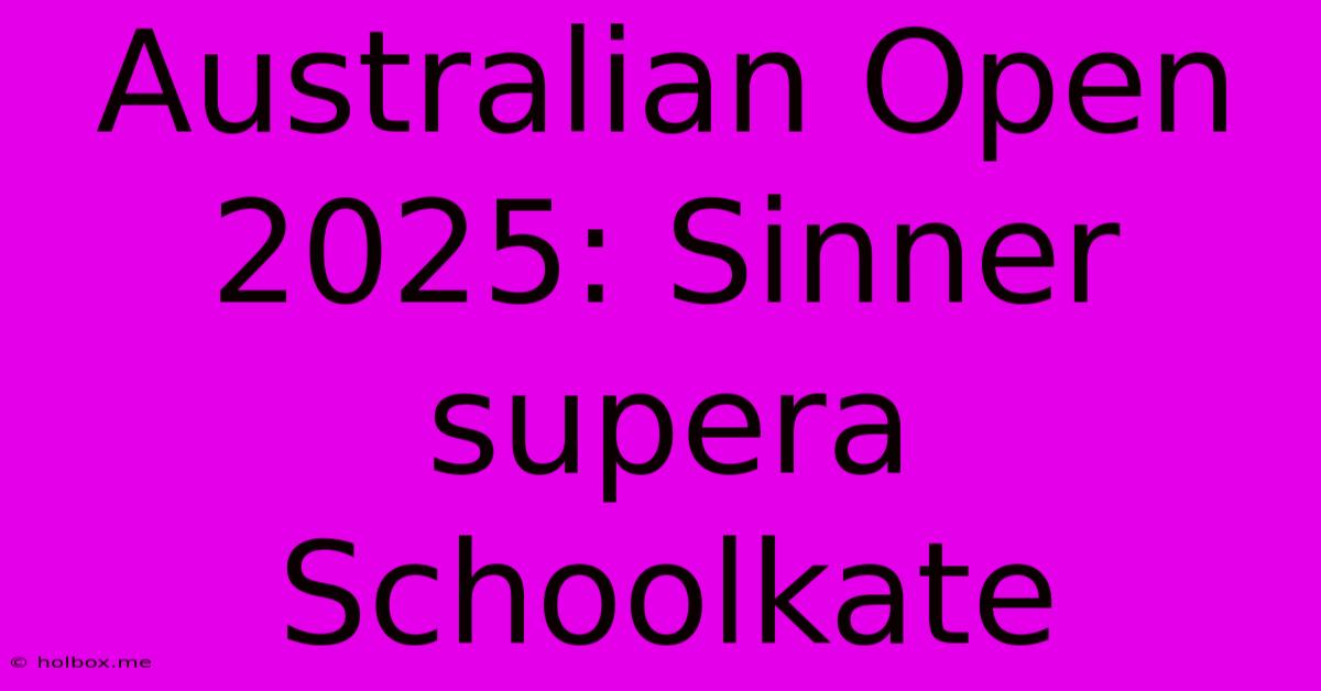 Australian Open 2025: Sinner Supera Schoolkate