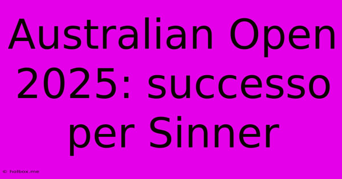 Australian Open 2025: Successo Per Sinner