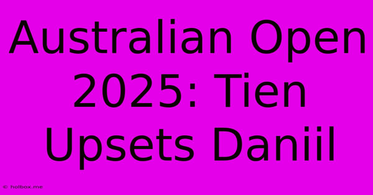 Australian Open 2025: Tien Upsets Daniil