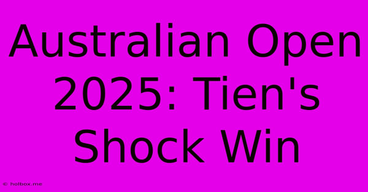 Australian Open 2025: Tien's Shock Win