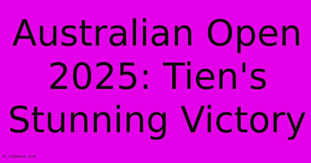 Australian Open 2025: Tien's Stunning Victory