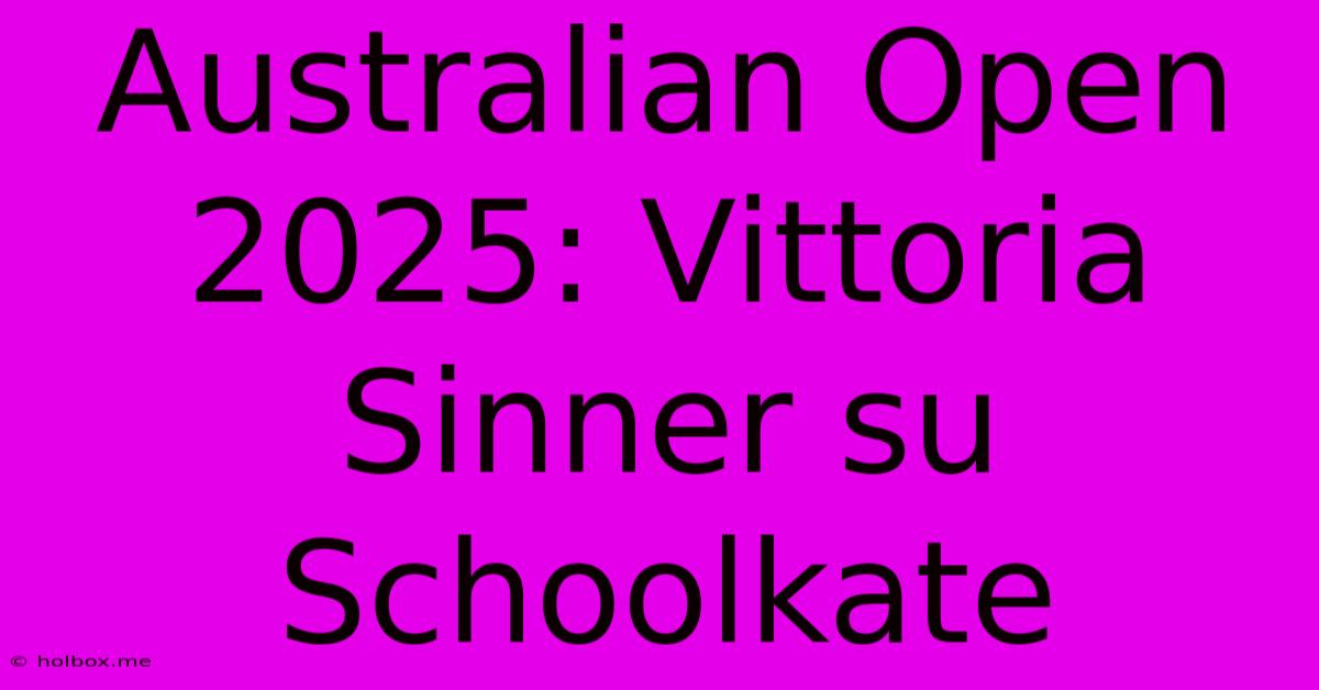 Australian Open 2025: Vittoria Sinner Su Schoolkate