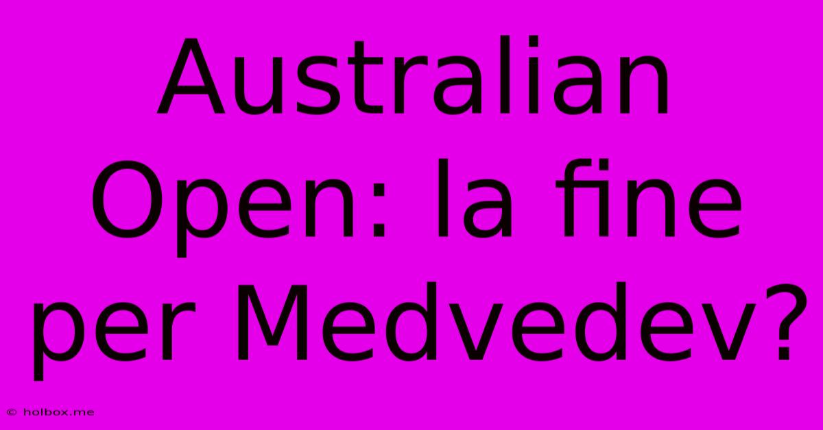 Australian Open: La Fine Per Medvedev?