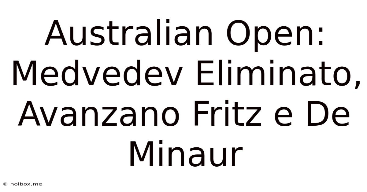 Australian Open:  Medvedev Eliminato,  Avanzano Fritz E De Minaur