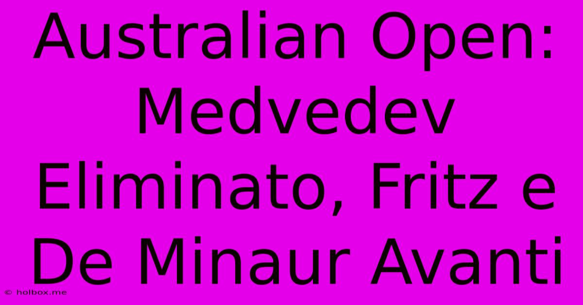 Australian Open: Medvedev Eliminato, Fritz E De Minaur Avanti