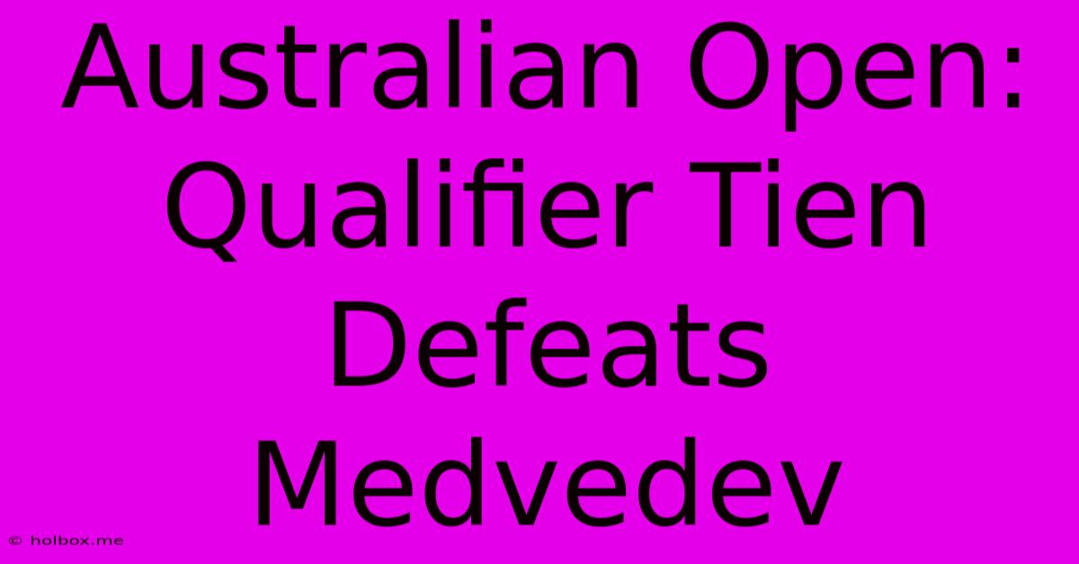 Australian Open: Qualifier Tien Defeats Medvedev