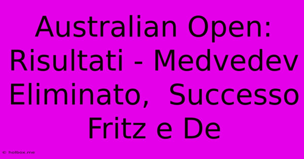 Australian Open:  Risultati - Medvedev Eliminato,  Successo Fritz E De