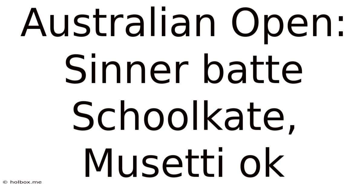 Australian Open: Sinner Batte Schoolkate, Musetti Ok