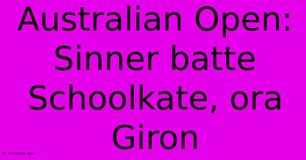 Australian Open: Sinner Batte Schoolkate, Ora Giron