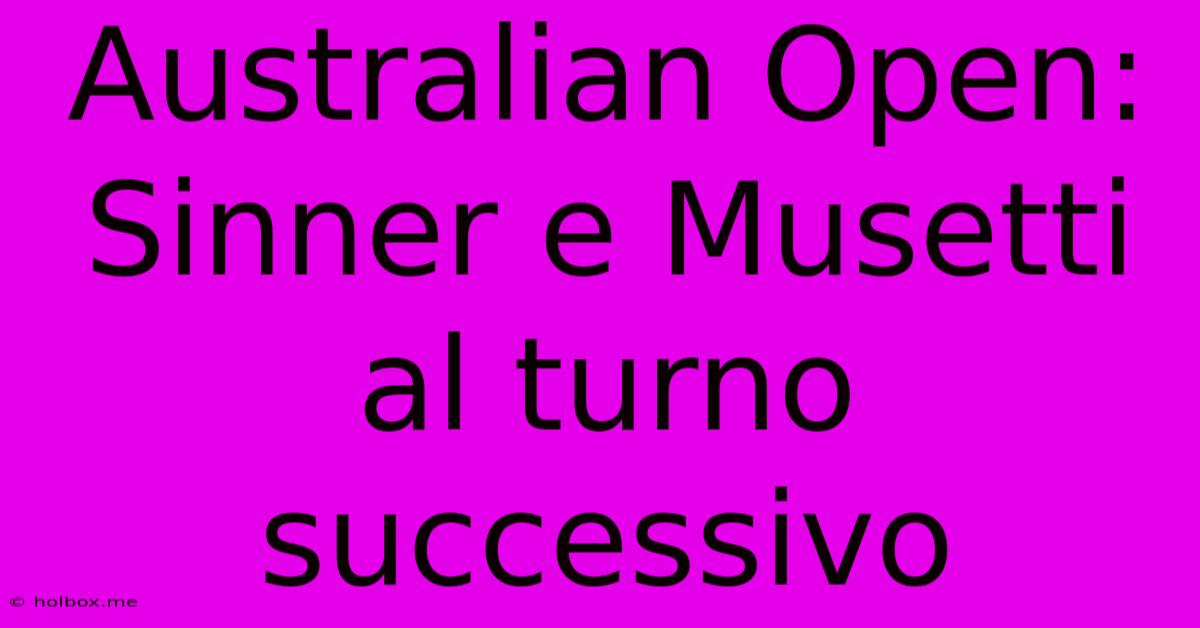 Australian Open: Sinner E Musetti Al Turno Successivo