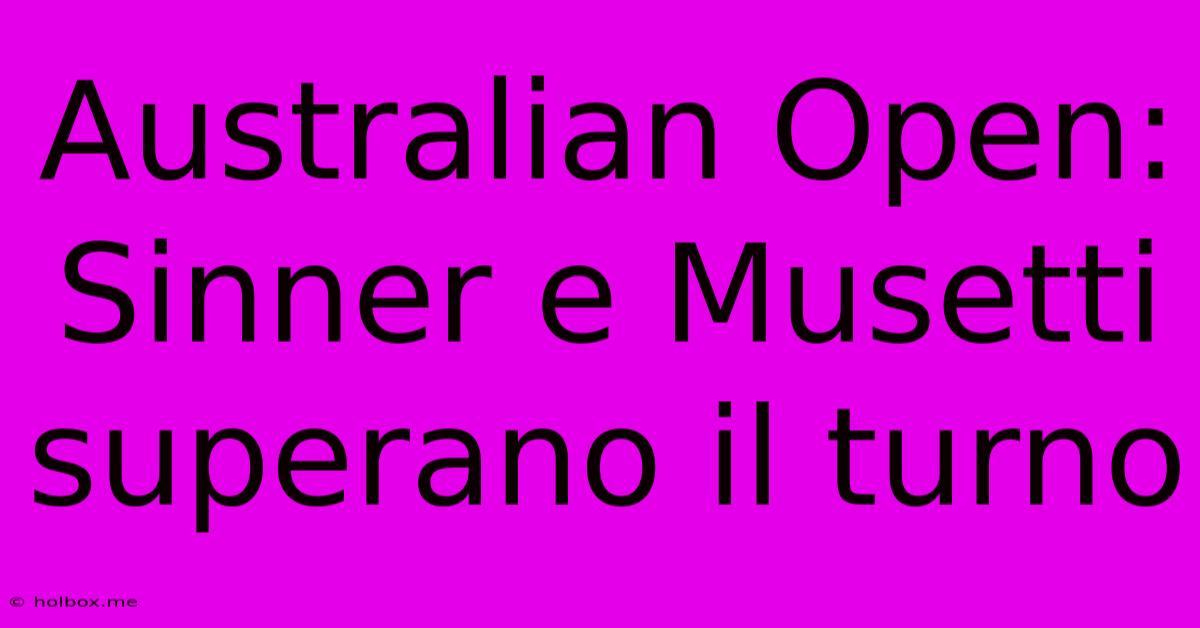 Australian Open: Sinner E Musetti Superano Il Turno