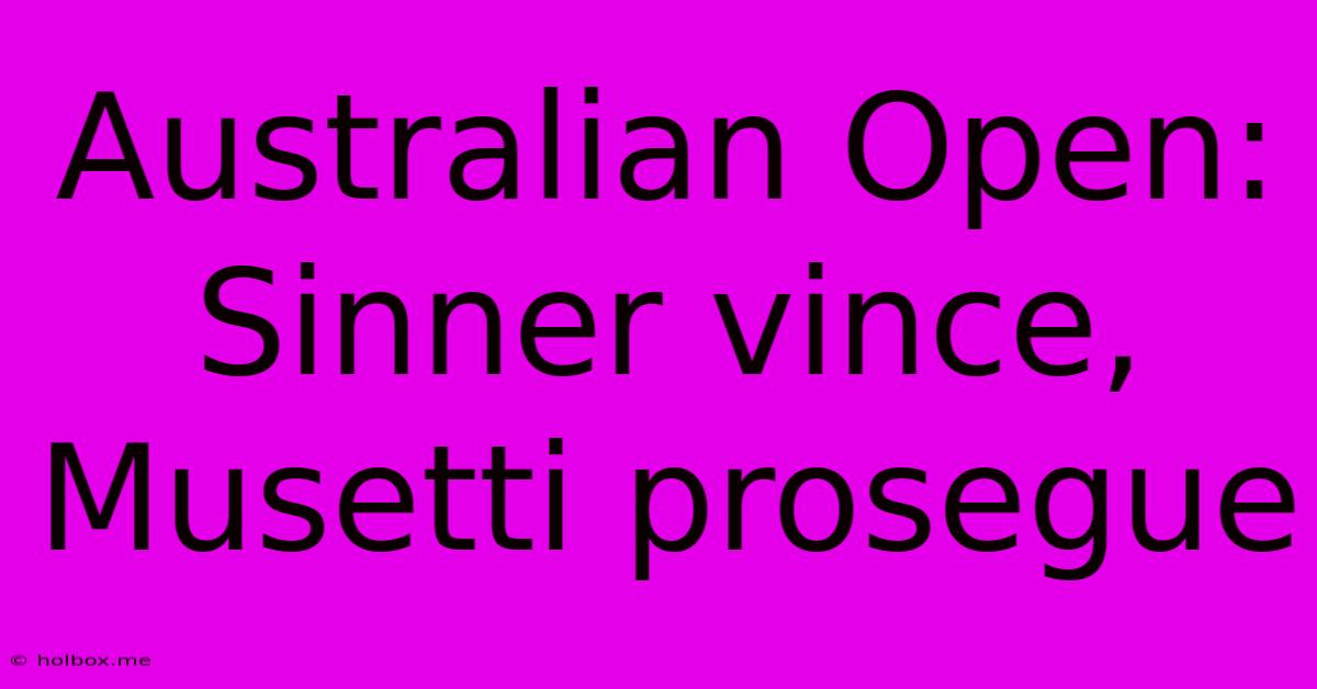 Australian Open: Sinner Vince, Musetti Prosegue