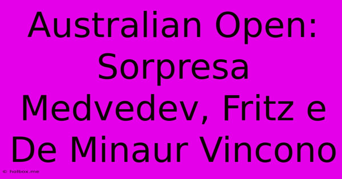 Australian Open: Sorpresa Medvedev, Fritz E De Minaur Vincono