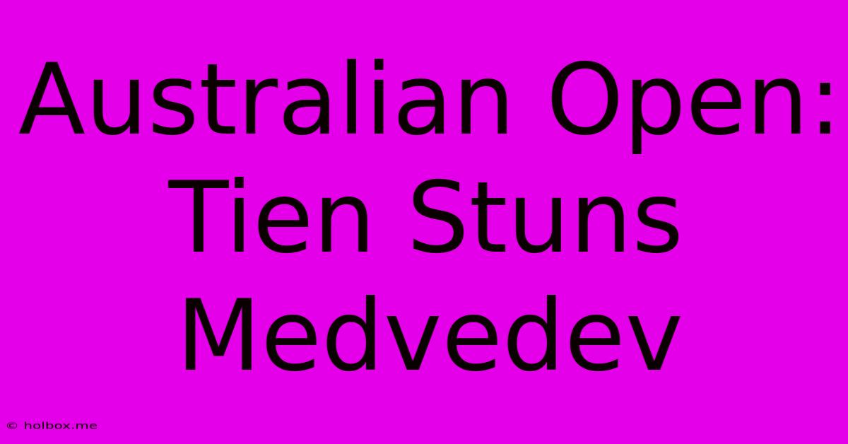 Australian Open: Tien Stuns Medvedev