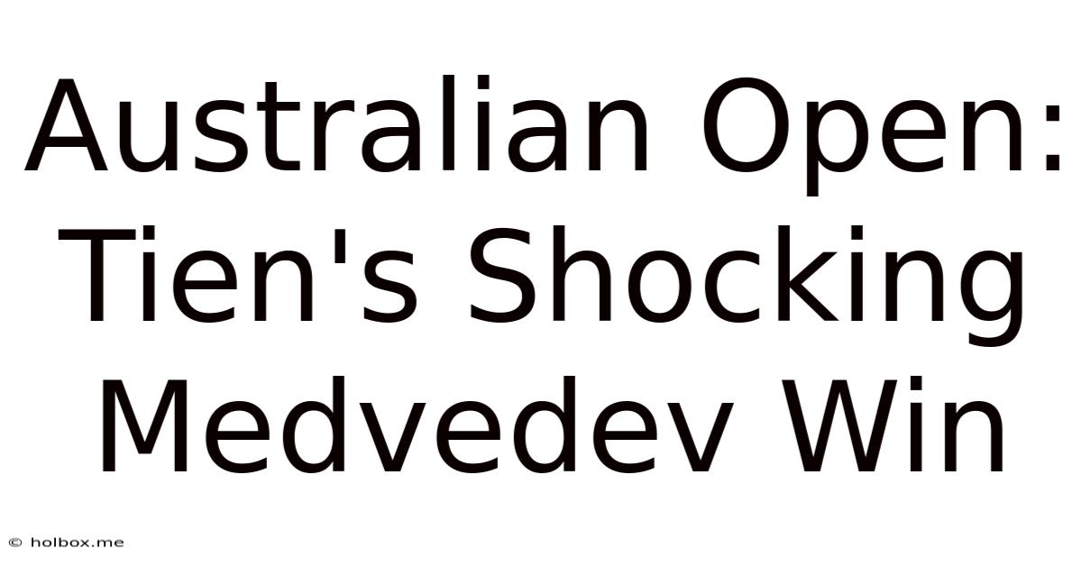 Australian Open: Tien's Shocking Medvedev Win