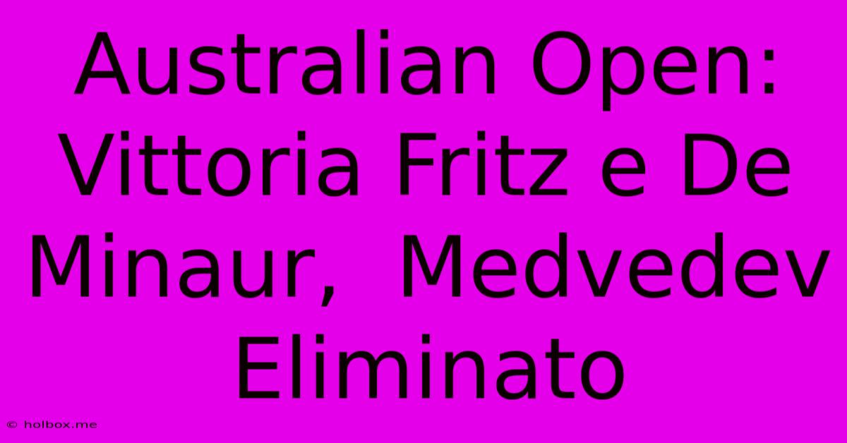 Australian Open:  Vittoria Fritz E De Minaur,  Medvedev Eliminato