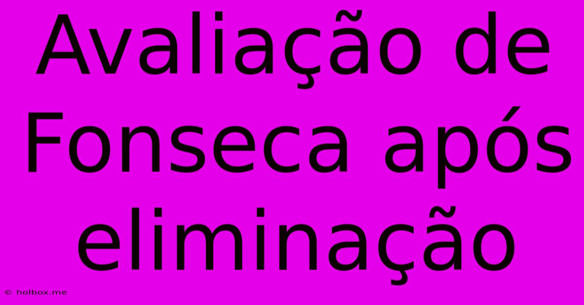 Avaliação De Fonseca Após Eliminação