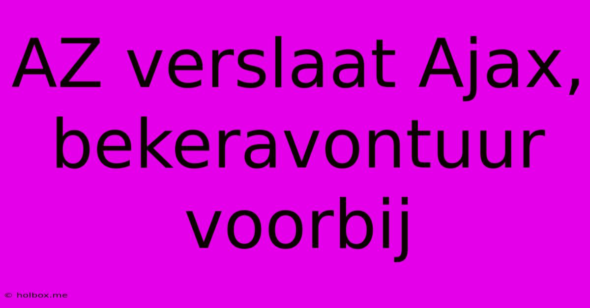 AZ Verslaat Ajax, Bekeravontuur Voorbij