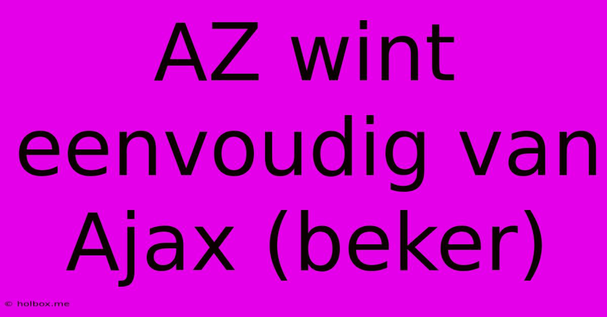 AZ Wint Eenvoudig Van Ajax (beker)