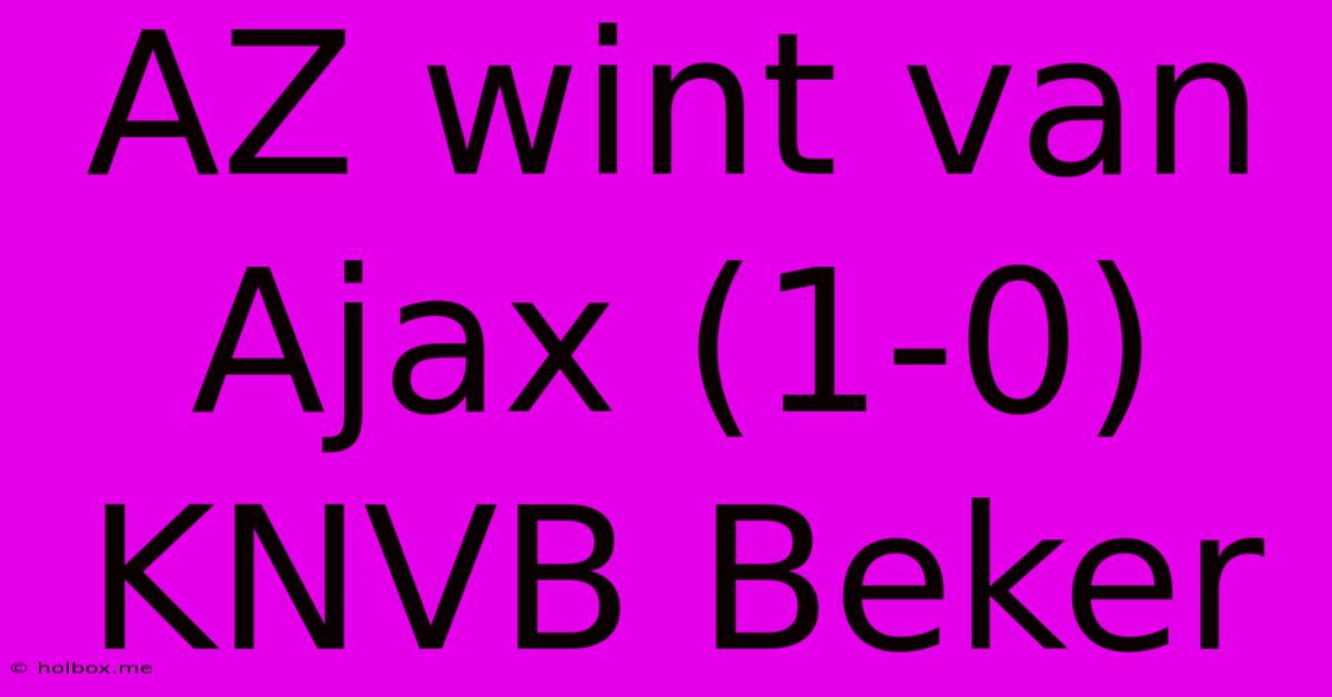 AZ Wint Van Ajax (1-0) KNVB Beker