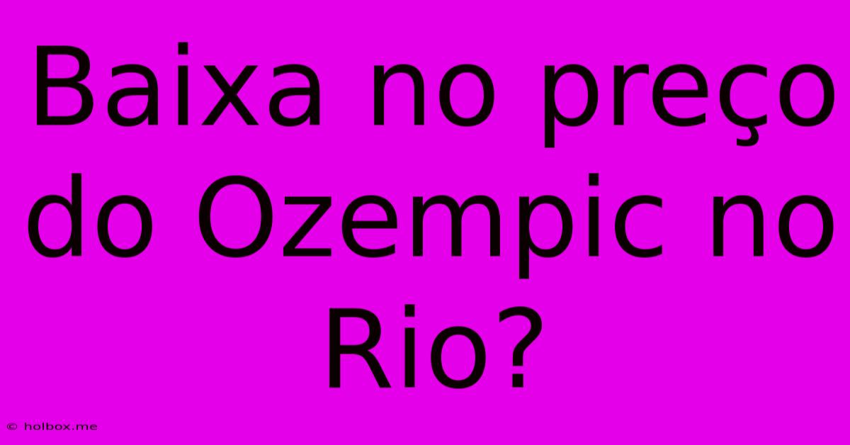 Baixa No Preço Do Ozempic No Rio?