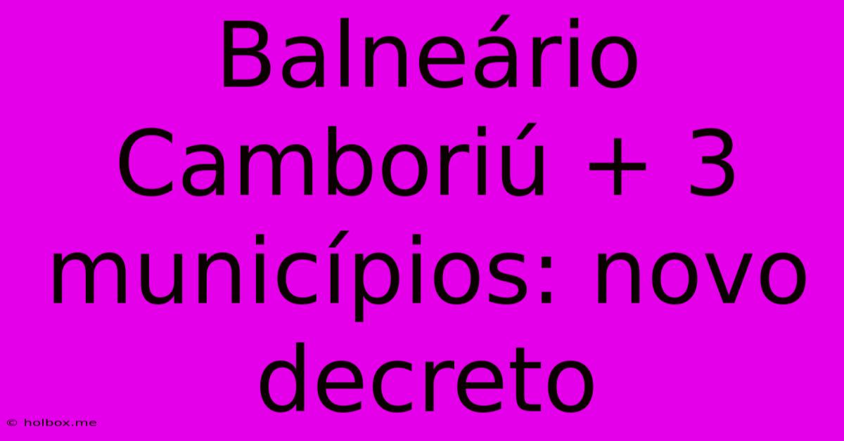 Balneário Camboriú + 3 Municípios: Novo Decreto