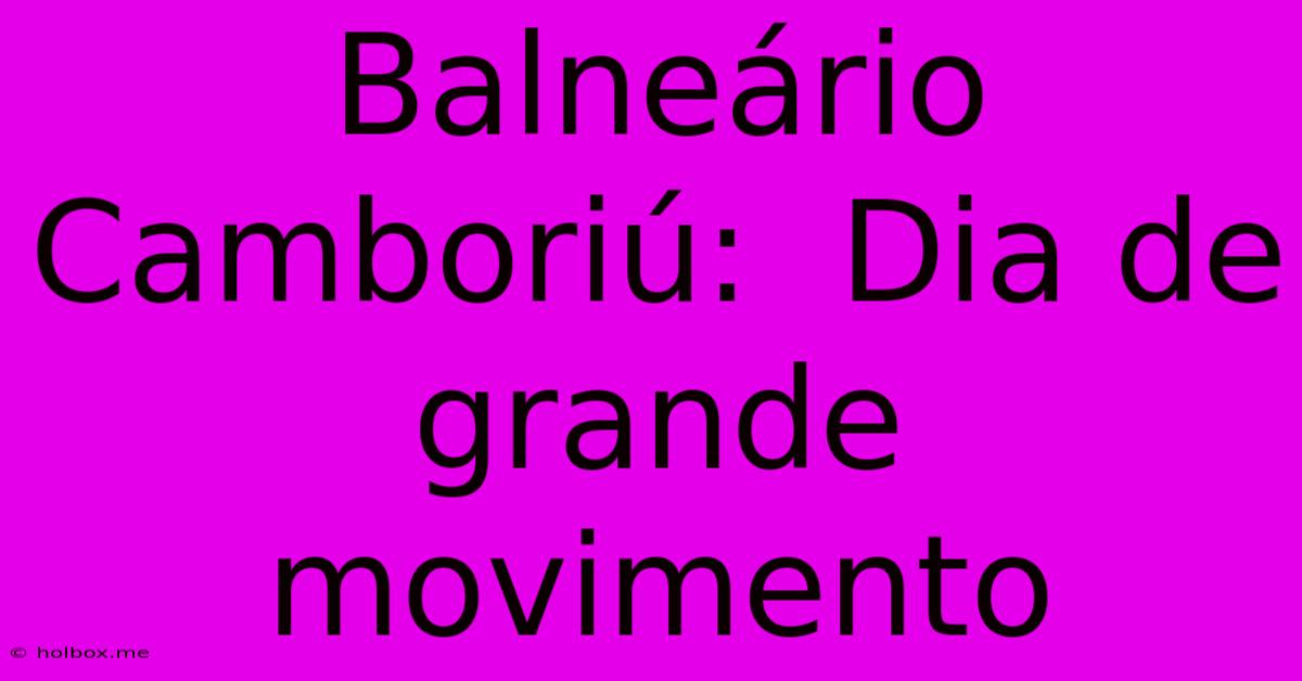 Balneário Camboriú:  Dia De Grande Movimento