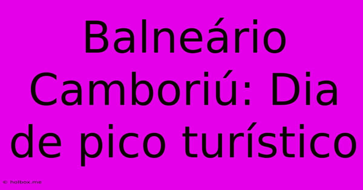 Balneário Camboriú: Dia De Pico Turístico