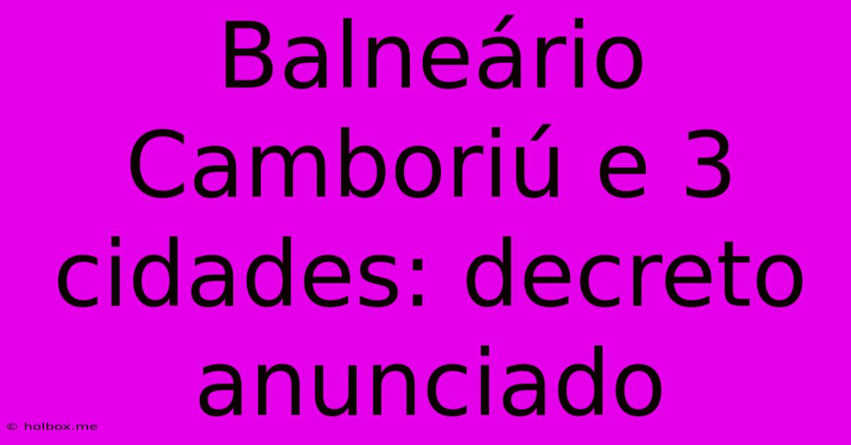 Balneário Camboriú E 3 Cidades: Decreto Anunciado