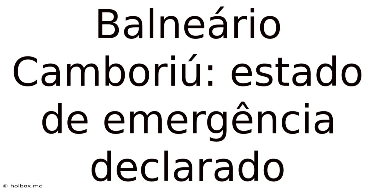 Balneário Camboriú: Estado De Emergência Declarado