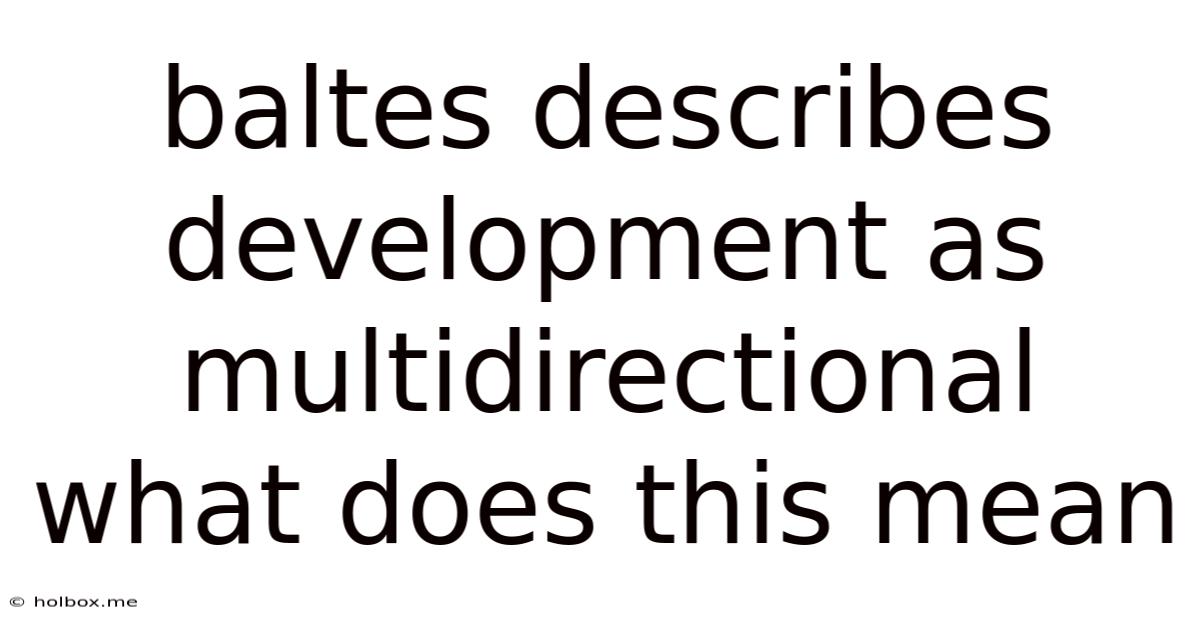 Baltes Describes Development As Multidirectional What Does This Mean