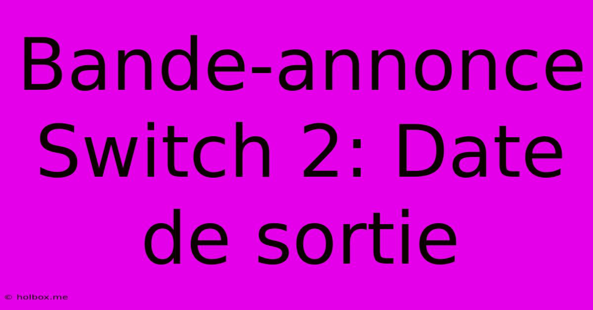 Bande-annonce Switch 2: Date De Sortie