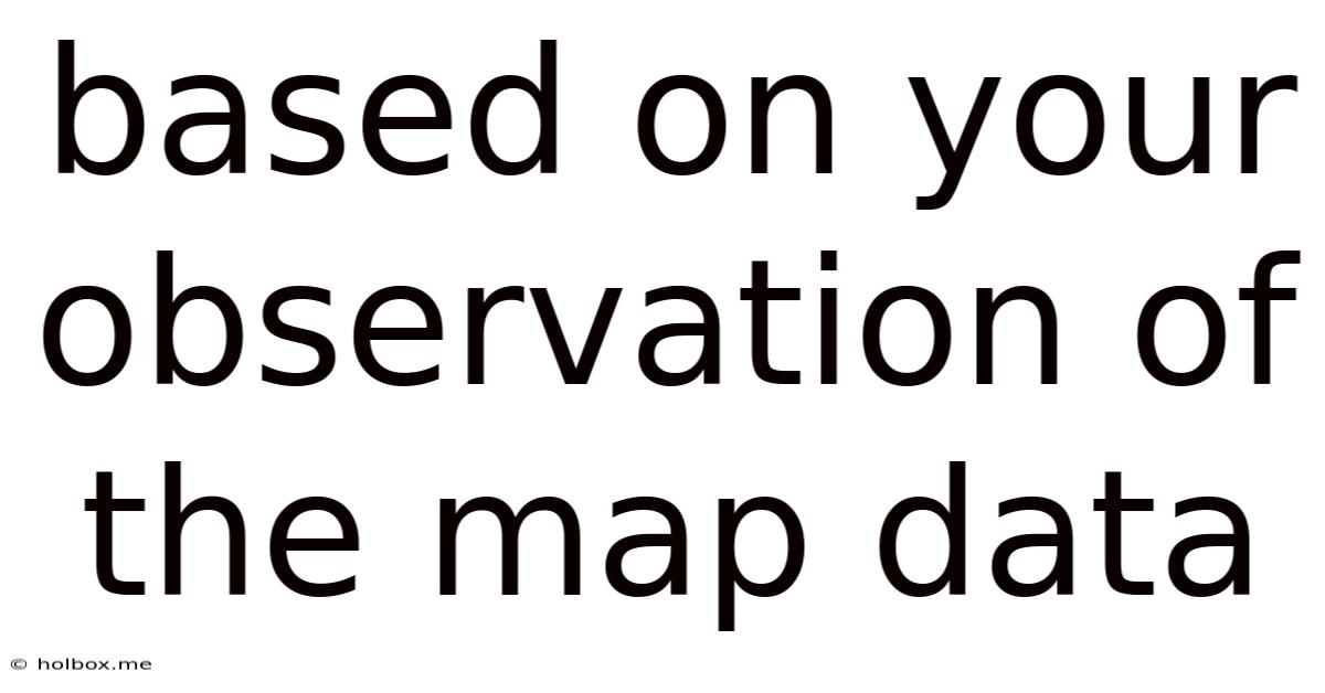 Based On Your Observation Of The Map Data
