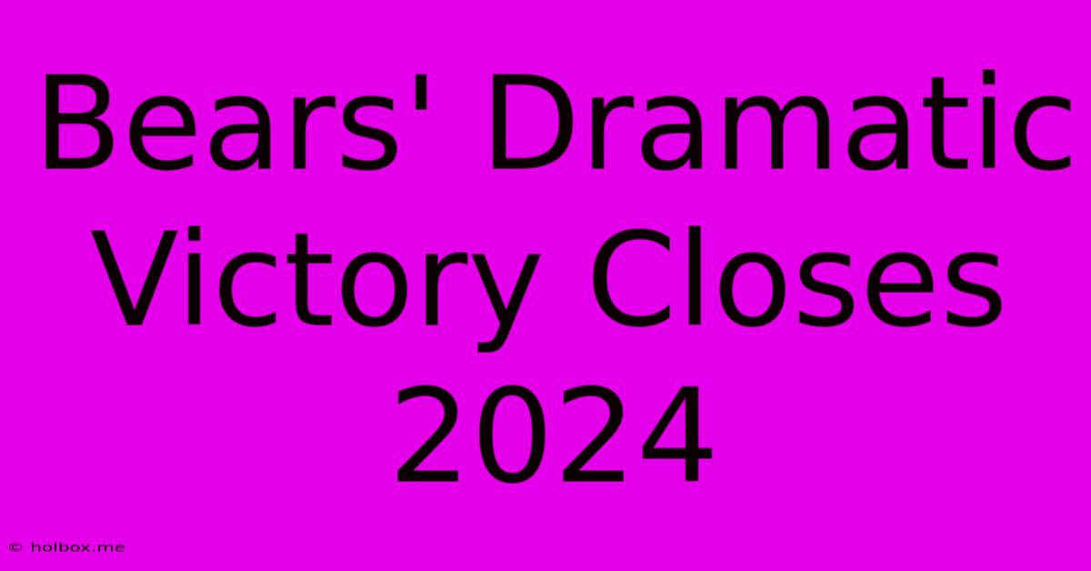 Bears' Dramatic Victory Closes 2024