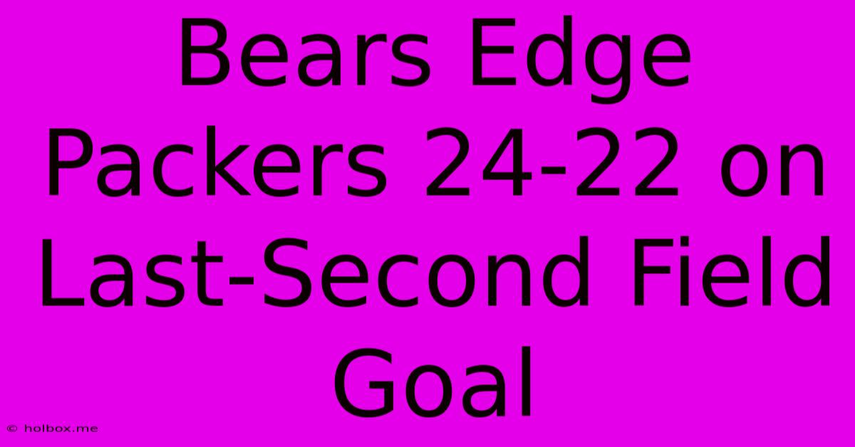 Bears Edge Packers 24-22 On Last-Second Field Goal