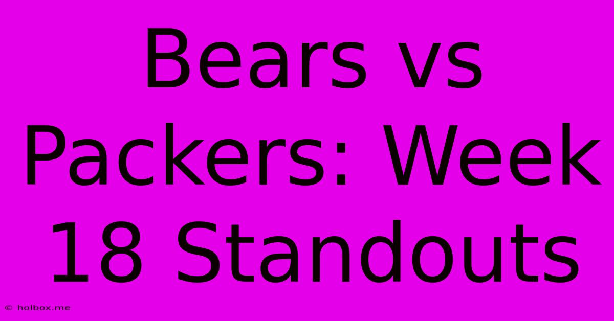 Bears Vs Packers: Week 18 Standouts