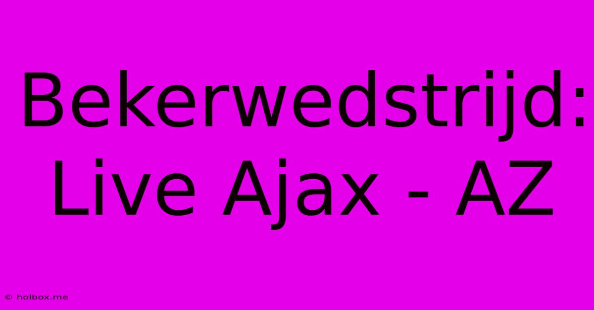 Bekerwedstrijd: Live Ajax - AZ