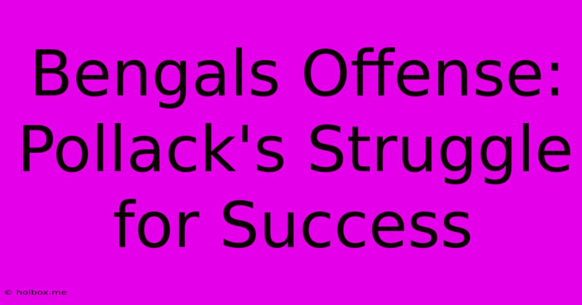 Bengals Offense: Pollack's Struggle For Success