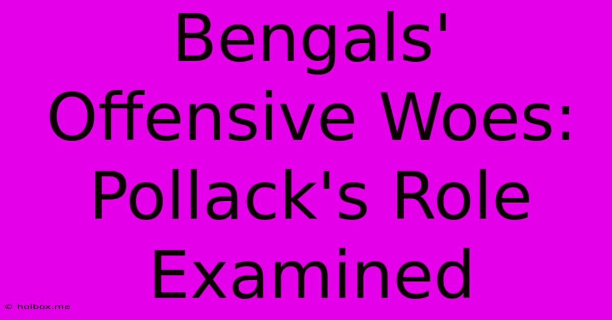 Bengals' Offensive Woes: Pollack's Role Examined