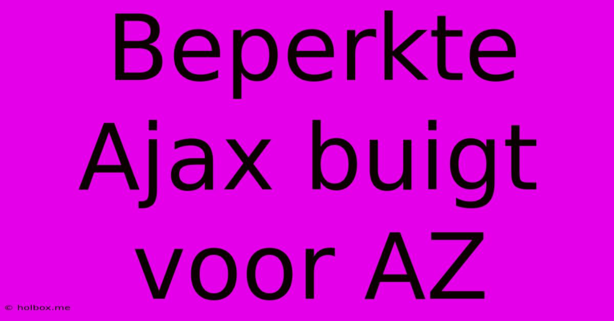 Beperkte Ajax Buigt Voor AZ