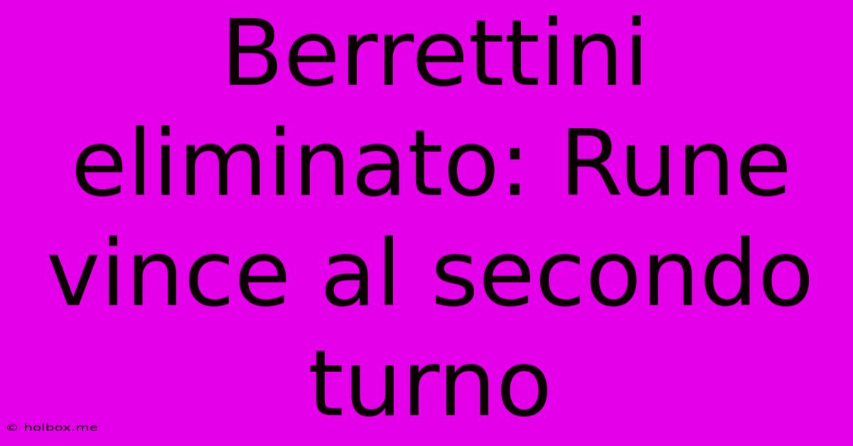 Berrettini Eliminato: Rune Vince Al Secondo Turno