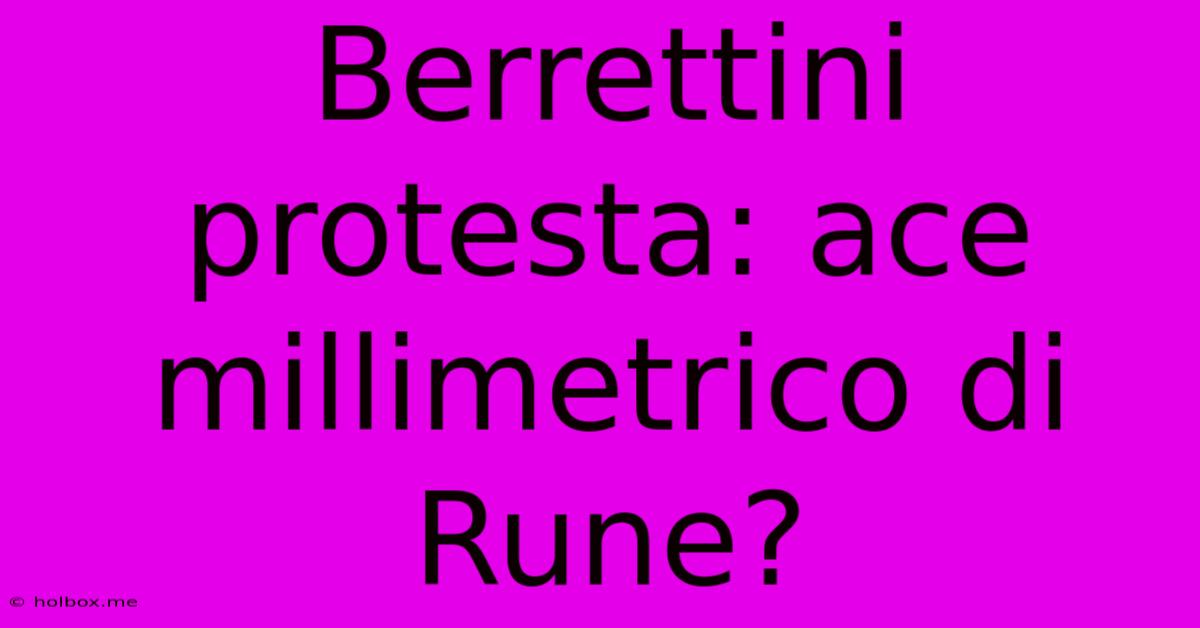 Berrettini Protesta: Ace Millimetrico Di Rune?