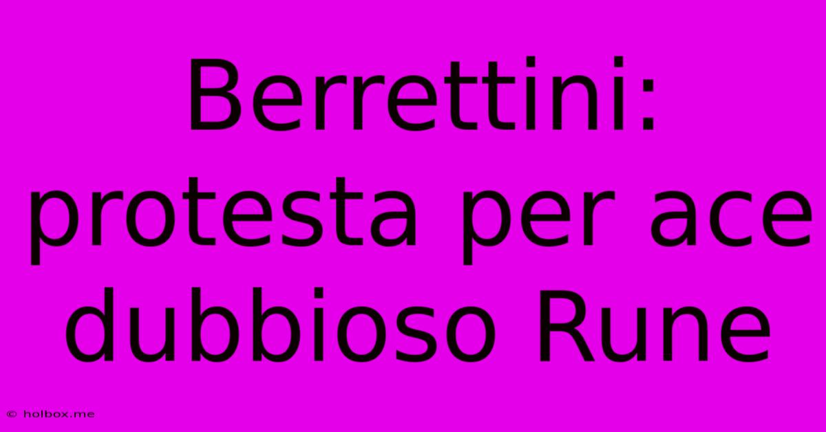 Berrettini: Protesta Per Ace Dubbioso Rune